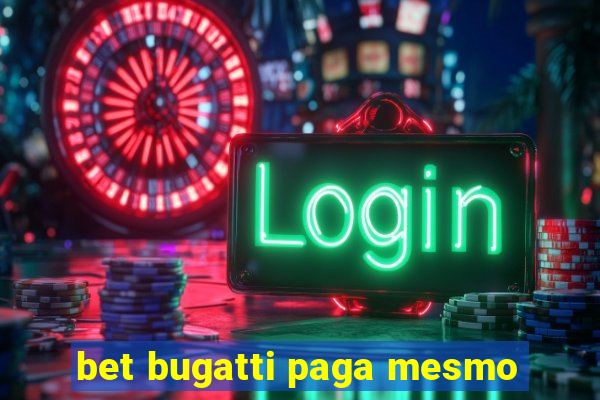 bet bugatti paga mesmo